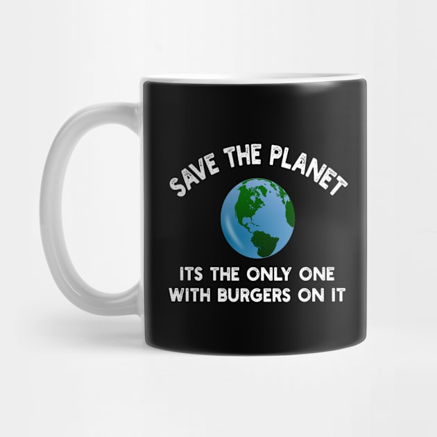 Save The Planet Its The Only One With Burgers On It by YouthfulGeezer